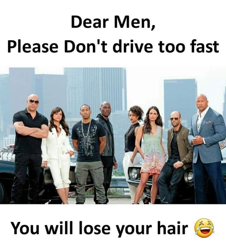 driving fast causes hair loss meme - Dear Men, Please Don't drive too fast You will lose your hair