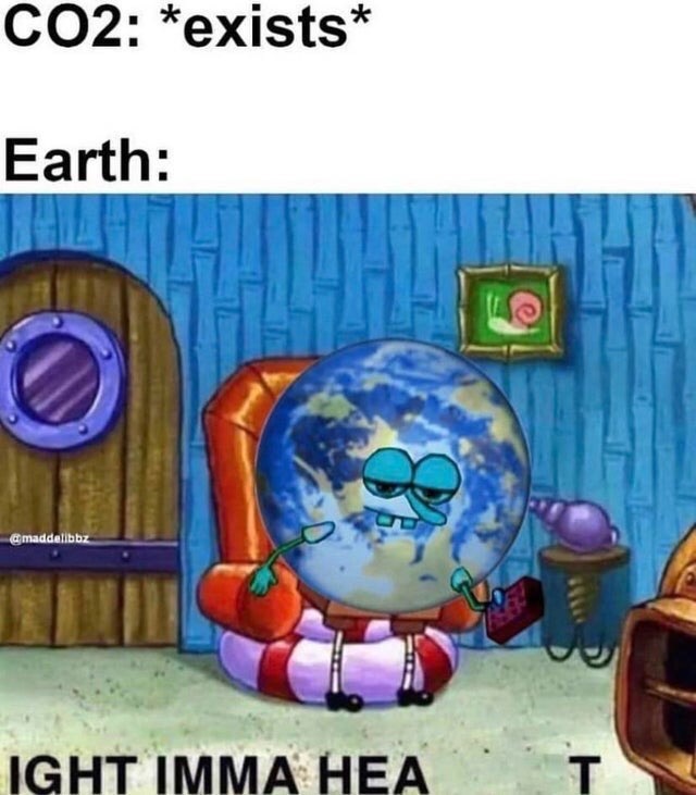 ight imma head out meme - CO2 exists Earth Ight Imma Hea