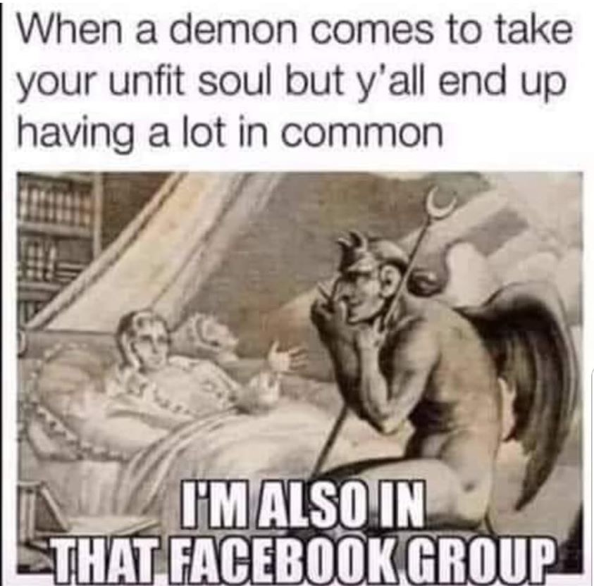 demon comes to take your unfit soul - When a demon comes to take your unfit soul but y'all end up having a lot in common I'M Also In Sthat Facebook Group