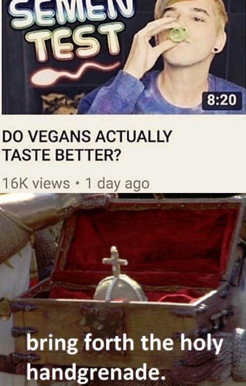 bring forth the holy hand grenade - Seme Test Do Vegans Actually Taste Better? 16K views 1 day ago bring forth the holy handgrenade.