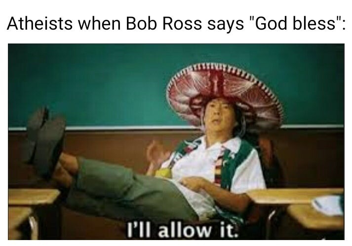 coffin dance memes - Atheists when Bob Ross says "God bless" I'll allow it.