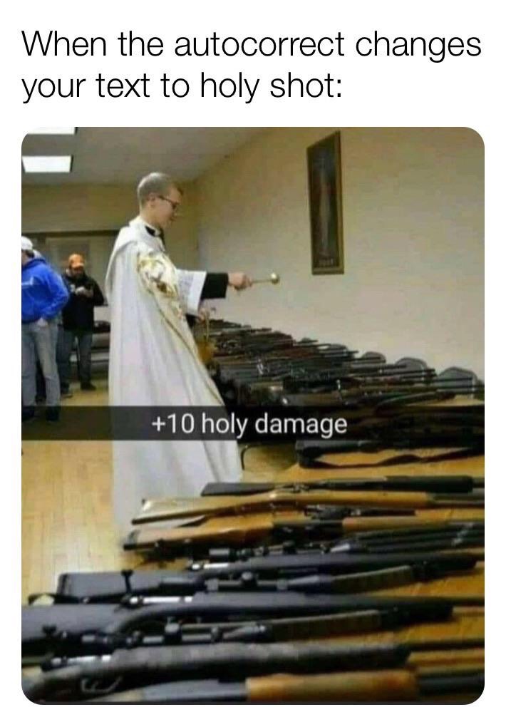 +10 holy damage - When the autocorrect changes your text to holy shot 10 holy damage
