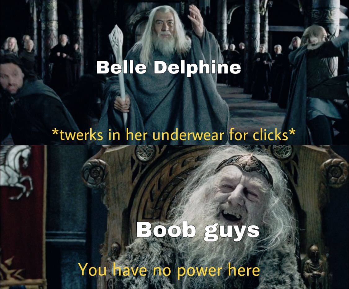 you have no power here meme template - Belle Delphine twerks in her underwear for clicks Boob guys You have no power here
