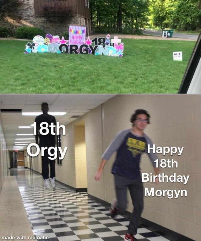 you dont matter meme - Rgya4 18th Orgy Happy 18th Birthday Morgyn made with mematic