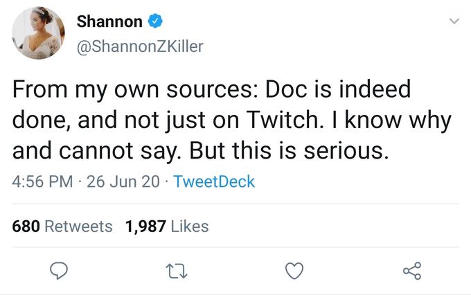 Donald Trump - Shannon From my own sources Doc is indeed done, and not just on Twitch. I know why and cannot say. But this is serious. . 26 Jun 20. TweetDeck 680 1,987 ol