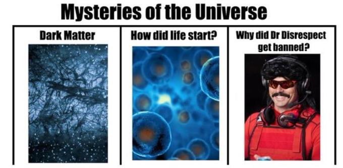 electric blue - Mysteries of the Universe Dark Matter How did life start? Why did Dr Disrespect get banned?