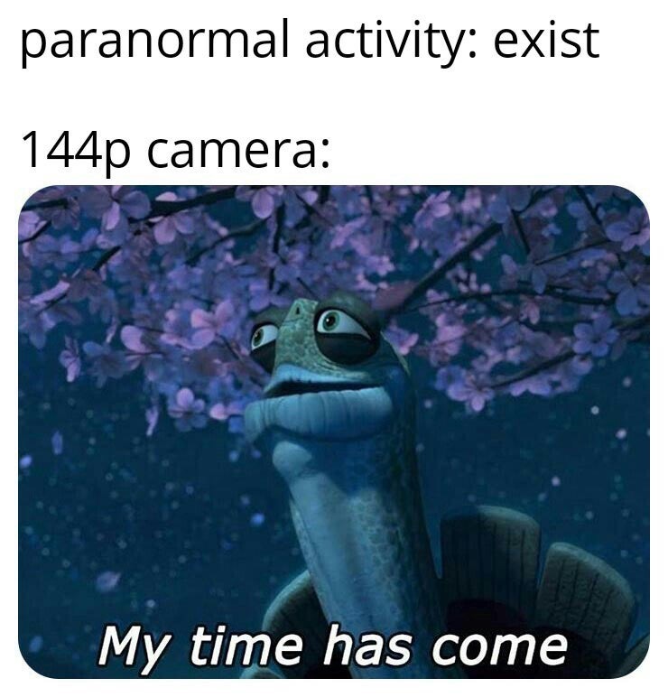 my time has come - paranormal activity exist 144p camera My time has come