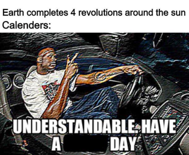 understandable have a great day shaq - Earth completes 4 revolutions around the sun Calenders Understandable. Have A Days