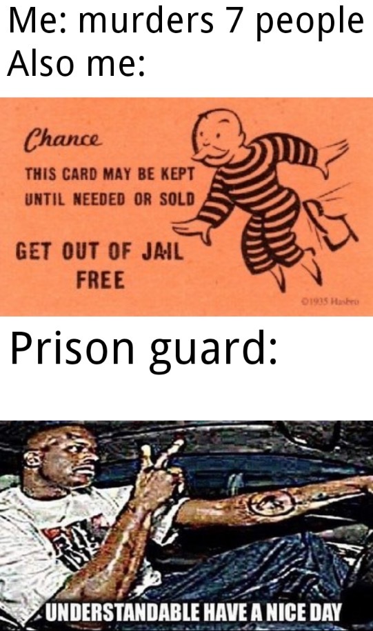 get out of jail free card - Me murders 7 people Also me Chance This Card May Be Kept Until Needed Or Sold Get Out Of Jail Free 01935 Hasbro Prison guard Understandable Have A Nice Day