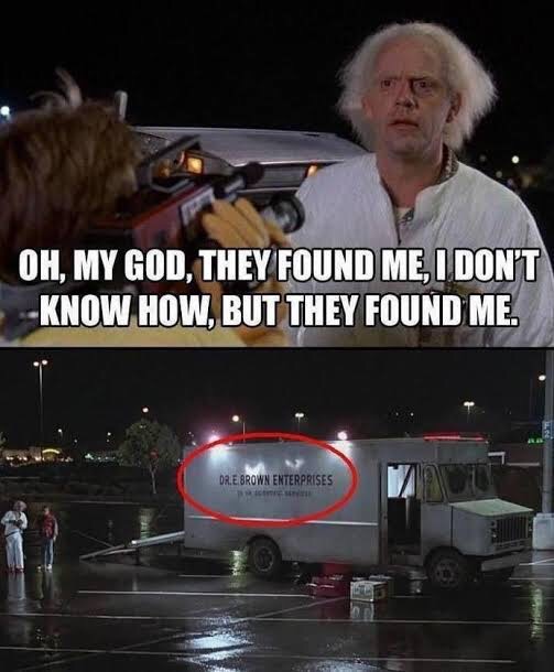 back to the future funny quotes - Oh, My God, They Found Me, I Don'T Know How, But They Found Me. Dr.E Brown Enterprises