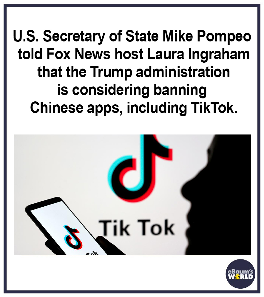 tiktok reuters - U.S. Secretary of State Mike Pompeo told Fox News host Laura Ingraham that the Trump administration is considering banning Chinese apps, including TikTok. T 8 Tik Tok eBaum's World