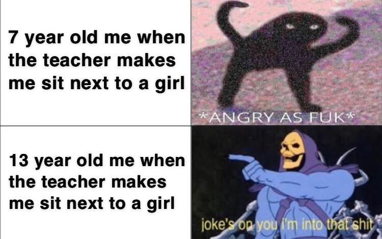 sweet quotes for her - 7 year old me when the teacher makes me sit next to a girl Angry As Fuk 9 13 year old me when the teacher makes me sit next to a girl joke's on you I'm into that shit