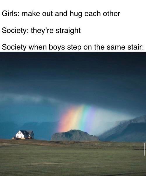 rainbow - Girls make out and hug each other Society they're straight Society when boys step on the same stair