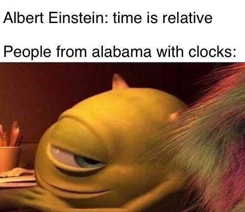 me has friend of opposite gender meme - Albert Einstein time is relative People from alabama with clocks