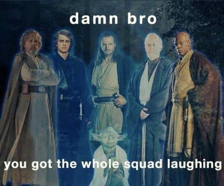 you got the whole squad laughing star wars - damn bro you got the whole squad laughing