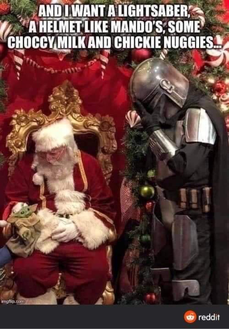 baby yoda santa meme - And I Want A Lightsaber, A Helmet Mando'S, Some Choccy Milk And Chickie Nuggies imgflip.com reddit