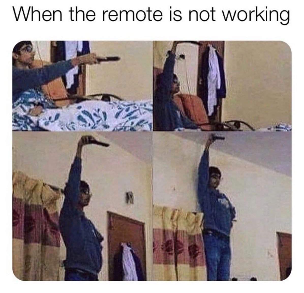 remote is not working meme - When the remote is not working