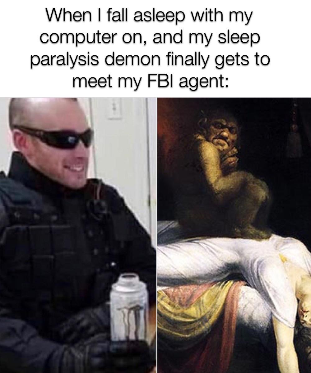 fuseli the nightmare - When I fall asleep with my computer on, and my sleep paralysis demon finally gets to meet my Fbi agent