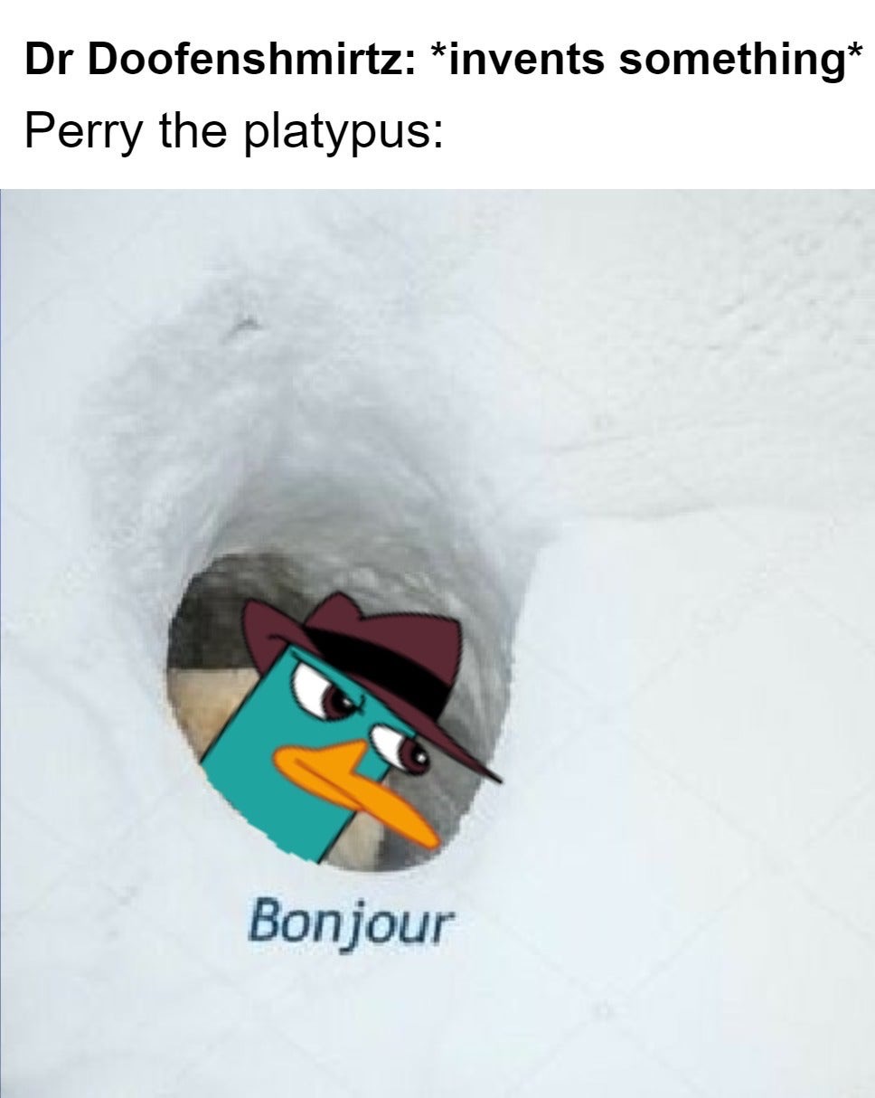 it's something meme - Dr Doofenshmirtz invents something Perry the platypus Bonjour