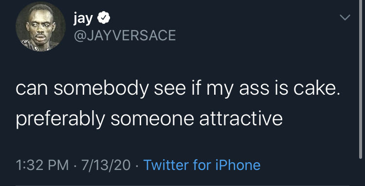 relatable sad tweets - jay can somebody see if my ass is cake. preferably someone attractive 71320 Twitter for iPhone