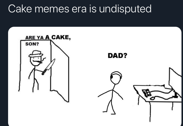 cartoon - Cake memes era is undisputed Are Ya A Cake, Son? Dad?