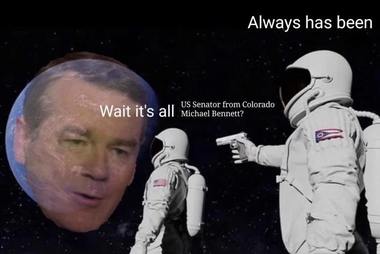 always has been meme - Always has been Wait it's all Us Senator from Colorado Michael Bennett?