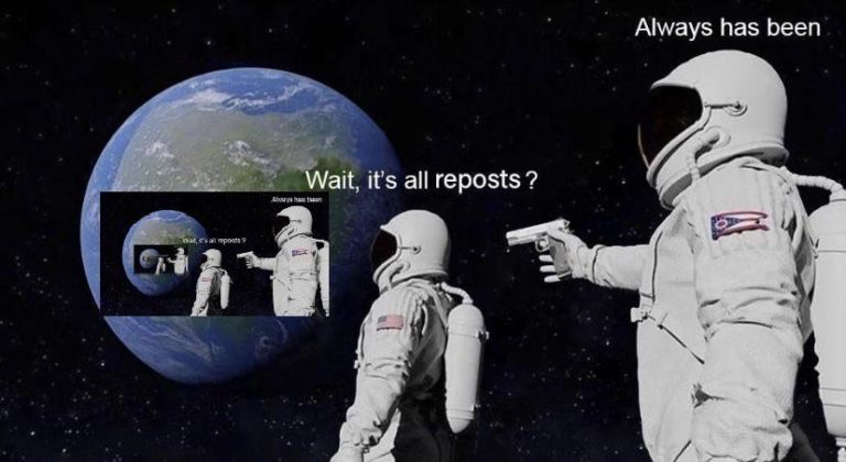 astronaut always has been meme template - Always has been Wait, it's all reposts ? wa Wollmport