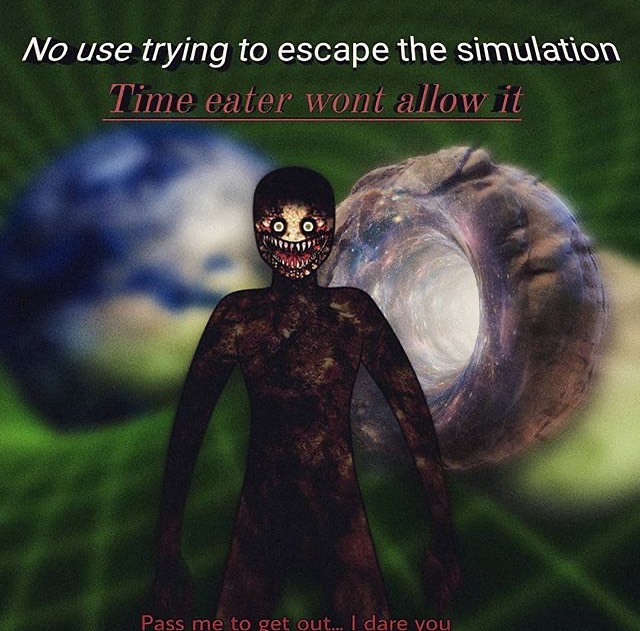 dank memes - album cover - No use trying to escape the simulation Time eater wont allow it Pass me to get out... I dare you