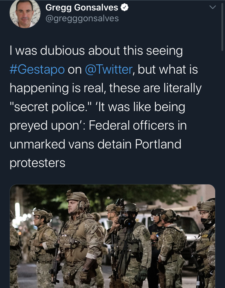 secret pollce portland army - Gregg Gonsalves I was dubious about this seeing on , but what is happening is real, these are literally "secret police." It was being preyed upon' Federal officers in unmarked vans detain Portland protesters