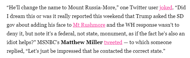 angle - "He'll change the name to Mount RussiaMore," one Twitter user joked. Did I dream this or was it really reported this weekend that Trump asked the Sd gov about adding his face to Mt Rushmore and the Wh response wasn't to deny it, but note it's a fe