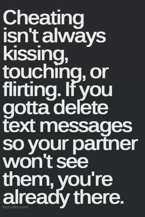 cheating relationship quotes - Cheating isn't always kissing, touching, or flirting. If you gotta delete text messages so your partner won't see them, you're already there. Hplyrikz.com