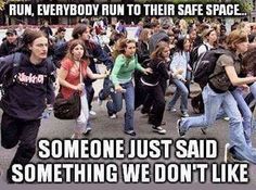 run to your safe space - Run, Everybody Run To Their Safe Space.. Someone Just Said Something We Dont