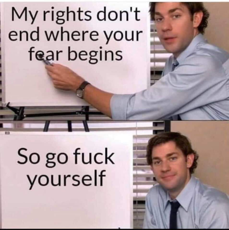 office corona memes - My rights don't end where your fear begins So go fuck yourself