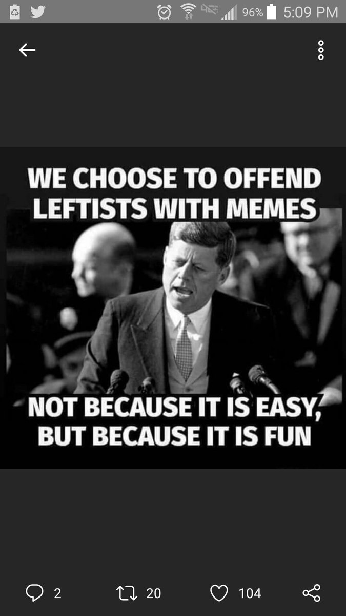 jfk inauguration - 0 4 96% 000 We Choose To Offend Leftists With Memes Not Because It Is Easy, But Because It Is Fun 02 22 20 o 104 g