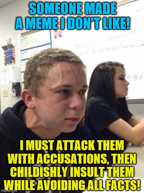 straining kid meme template - Someone Made Ameme I Dont ! I Must Attack Them With Accusations, Then Childishly Insult Them While Avoiding All Facts! imgmp.com