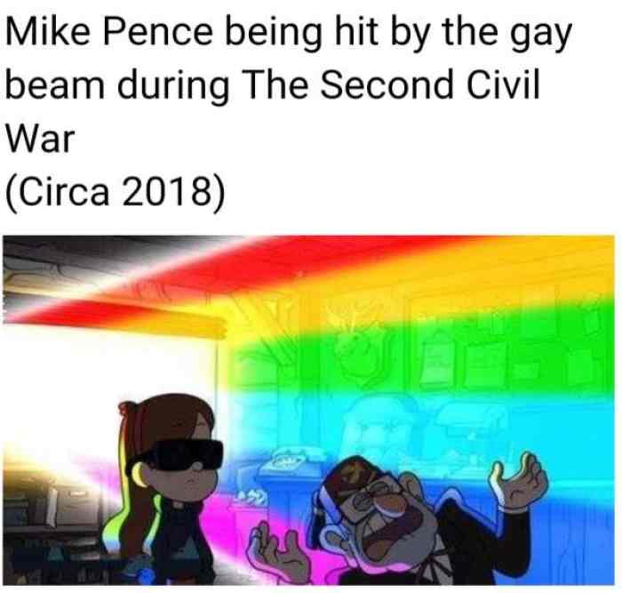gravity falls gay meme - Mike Pence being hit by the gay beam during The Second Civil War Circa 2018