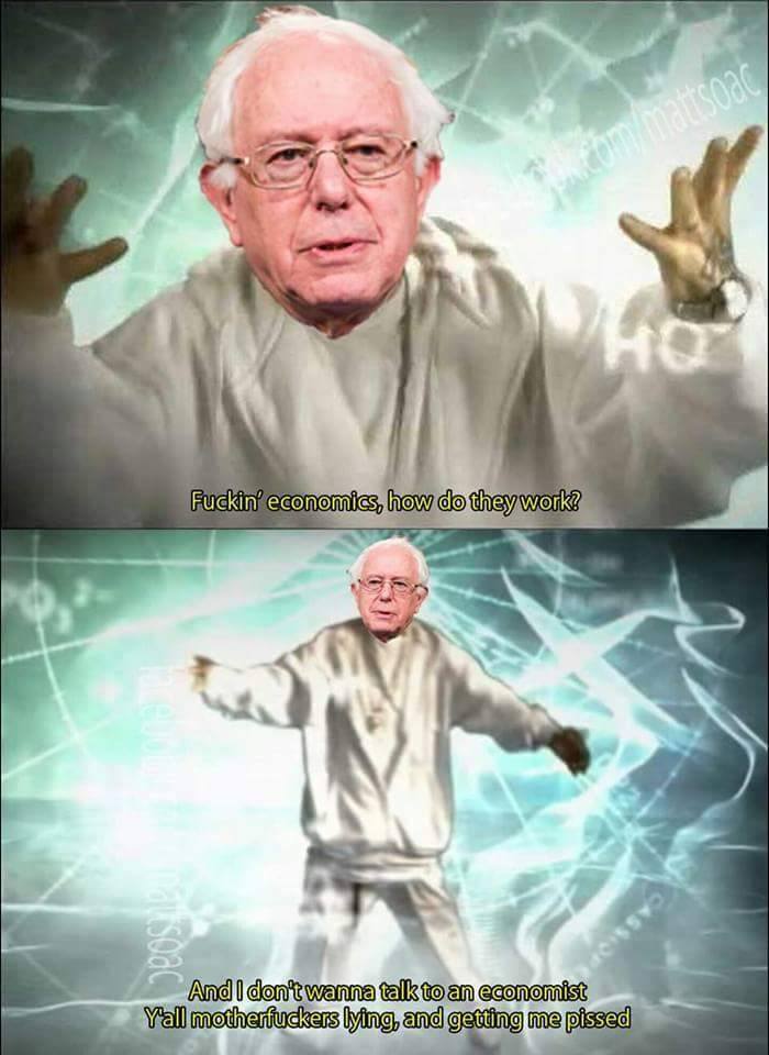 bernie sanders insane - Fuckin' economics, how do they work? nattsoac Sy And I don't wanna talk to an economist Yall motherfuckers lying, and getting me pissed