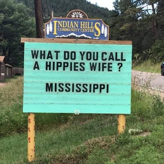 funny signs mississippi - Indian Hill Community Center What Do You Call A Hippies Wife ? Mississippi