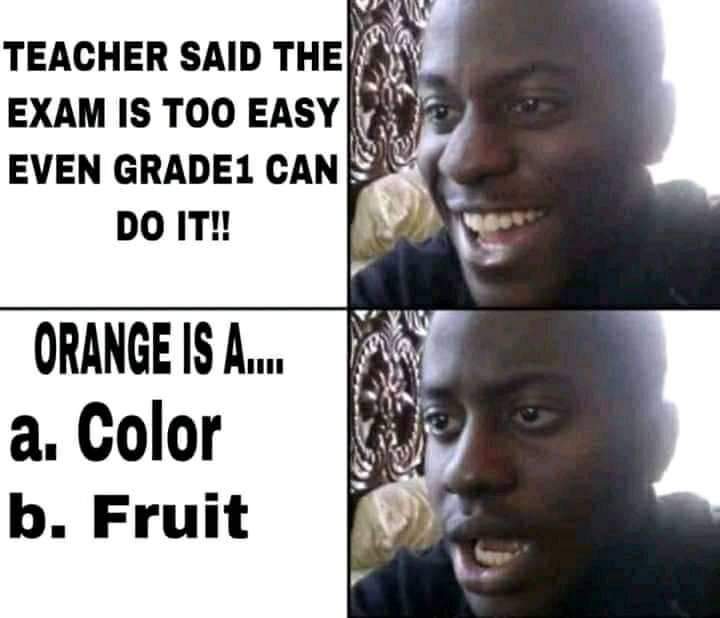 best ww3 memes - Teacher Said The Exam Is Too Easy Even GRADE1 Can Do It!! Orange Is A. a. Color b. Fruit