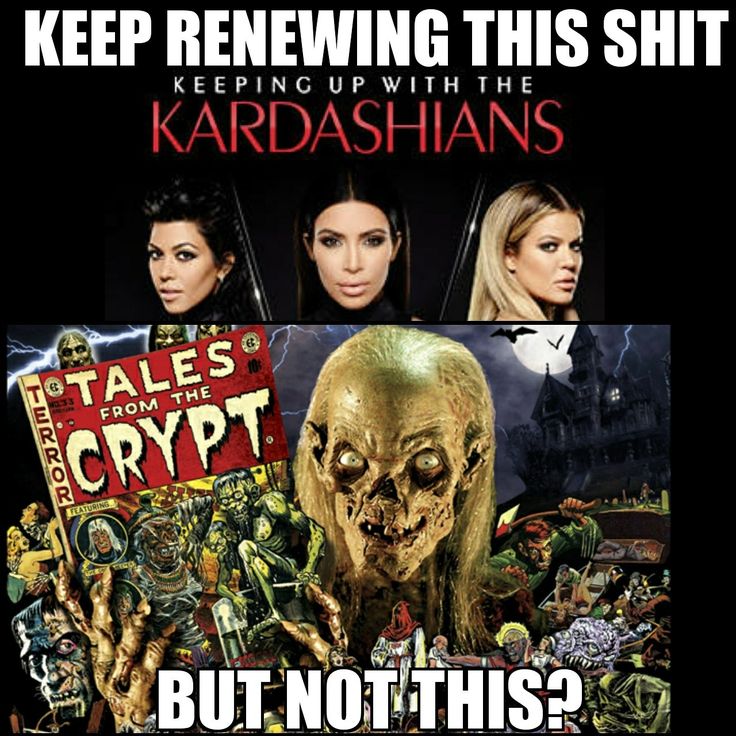 tales from the crypt alternate translite - Keep Renewing This Shit Kardashians Keeping Up With The Totales From The Edcroc Crypt Teatusins But Not This?