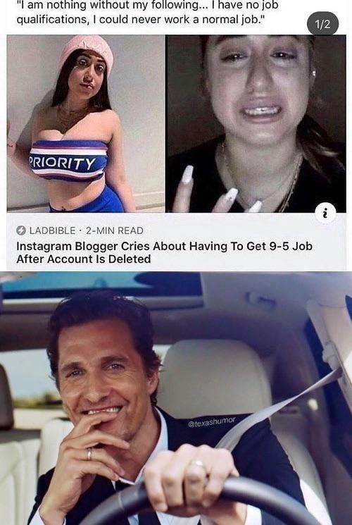 matthew mcconaughey lincoln - "I am nothing without my ing... I have no job qualifications, I could never work a normal job." 12 Priority On Ladbible 2Min Read Instagram Blogger Cries About Having To Get 95 Job After Account Is Deleted texashumor