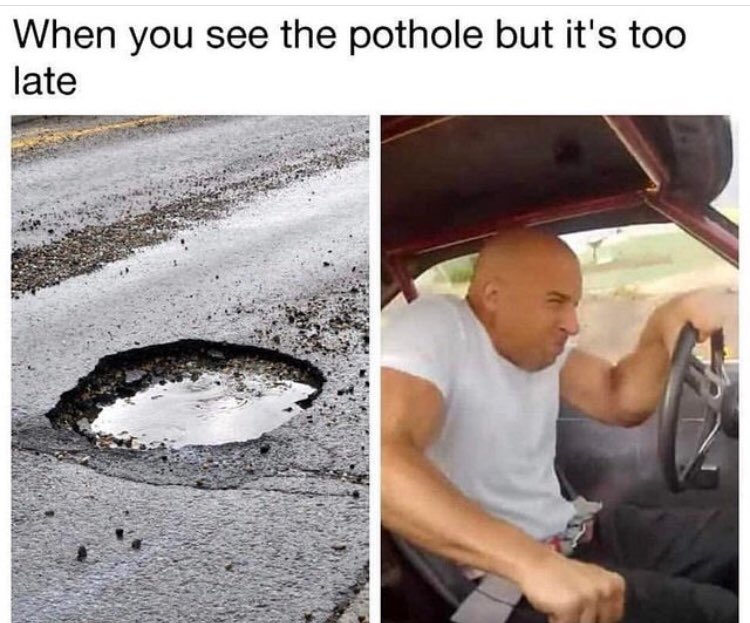 pothole meme - When you see the pothole but it's too late