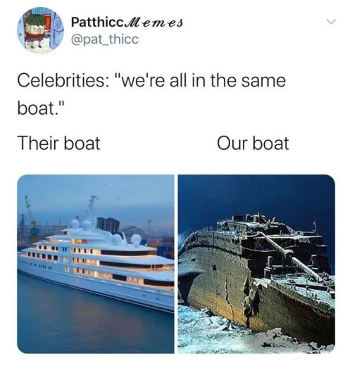 water transportation - Patthic Memes Celebrities "we're all in the same boat." Their boat Our boat L