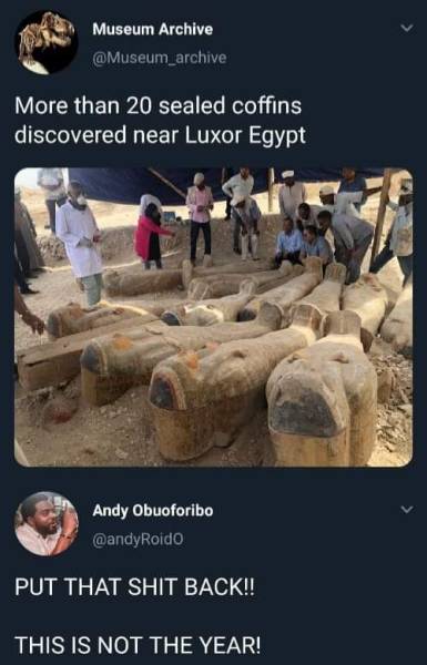 more than 20 sealed coffins found - Museum Archive More than 20 sealed coffins discovered near Luxor Egypt 3 Andy Obuoforibo Put That Shit Back!! This Is Not The Year!