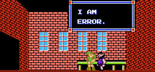 unforgettable NPC quotes  - “I am Error.” - Zelda II