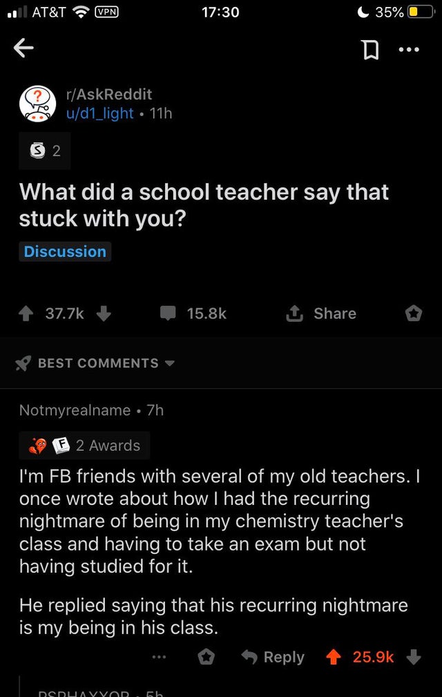 savage teacher roasting students - screenshot - At&T Vpn 35% D ... ... rAskReddit ud1_light 11h 2 What did a school teacher say that stuck with you? Discussion 1 Best Notmyrealname . 7h F 2 Awards I'm Fb friends with several of my old teachers. I once wro