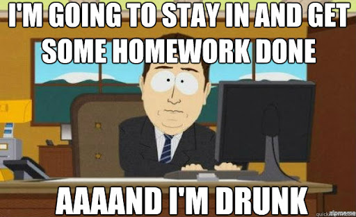 Best Drunken Decisions - funny first day of fall meme - I'M Going To Stay In And Get Some Homework Done Aaaand I'M Drunk quick