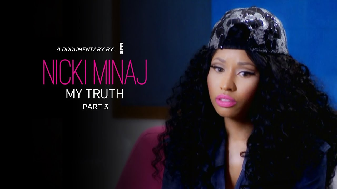 nicki minaj my truth - A Documentary By E Nicki Minaj My Truth Part 3