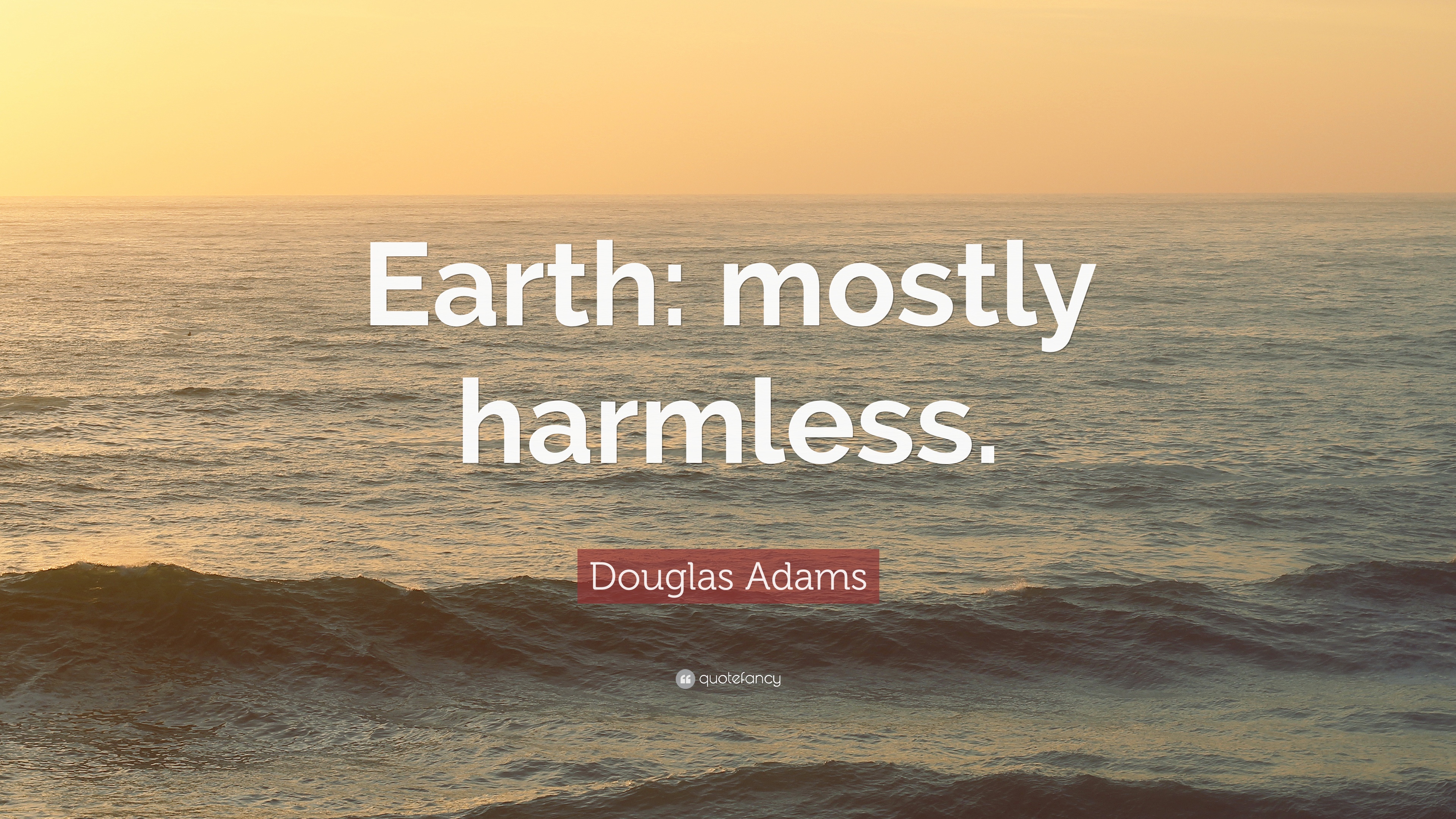 names for earth - done cannot be undone quotes - Earth mostly harmless. Douglas Adams celor
