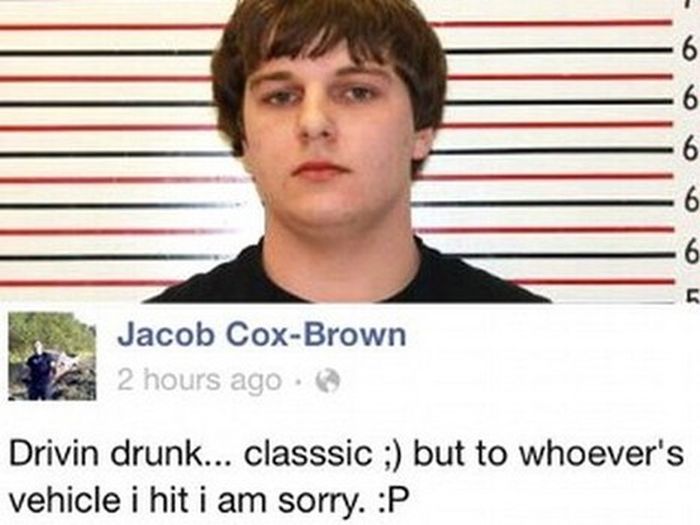 doomsday signs - funny criminals on facebook - 6 6 6 6 6 5 Jacob CoxBrown 2 hours ago Drivin drunk... classsic ; but to whoever's vehicle i hit i am sorry. P